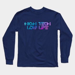 High Tech Low Life Long Sleeve T-Shirt